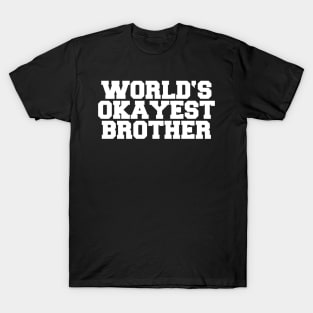 WORLD'S OKAYEST BROTHER T-Shirt